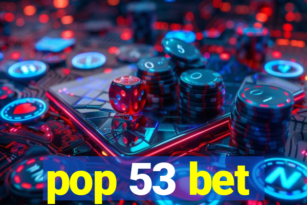 pop 53 bet